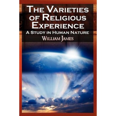 The Varieties of Religious Experience - The Classic Masterpiece in Philosophy Psychology and Pragmatism Paperback, Megalodon Entertainment LLC.