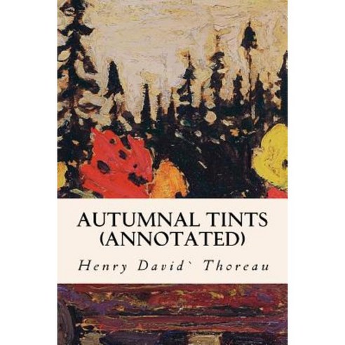 Autumnal Tints (Annotated) Paperback, Createspace Independent Publishing Platform