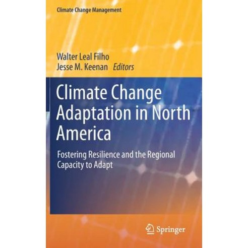 Climate Change Adaptation in North America: Fostering Resilience and the Regional Capacity to Adapt Hardcover, Springer