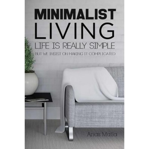 Minimalist Living: Complete Guide to Minimalism How to Declutter Your Home Sim Paperback, Createspace Independent Publishing Platform