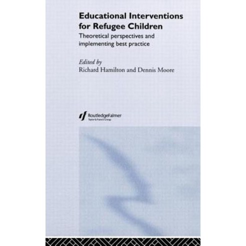 Educational Interventions for Refugee Children: Theoretical Perspectives and Implementing Best Practice Hardcover, Routledge/Falmer