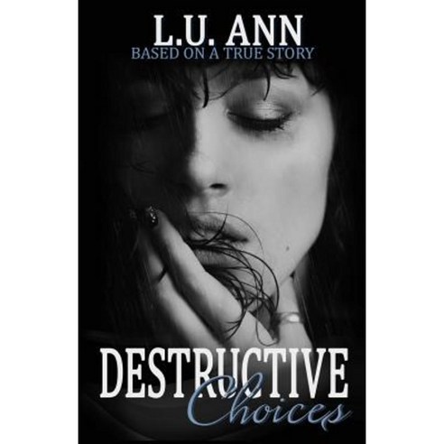 Destructive Choices: Based on a True Story Paperback, Createspace Independent Publishing Platform