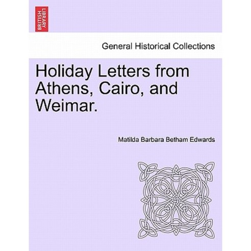 Holiday Letters from Athens Cairo and Weimar. Paperback, British Library, Historical Print Editions