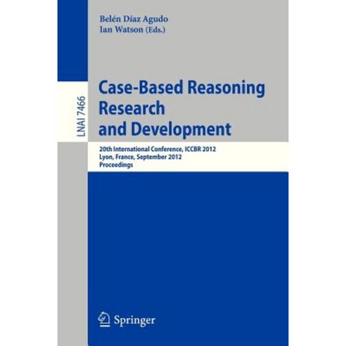 Case-Based Reasoning Research and Development: 20th International Conference Iccbr 2012 Lyon France September 3-6 2012 Proceedings Paperback, Springer