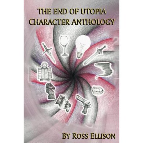 The End of Utopia Character Anthology Paperback, Createspace Independent Publishing Platform