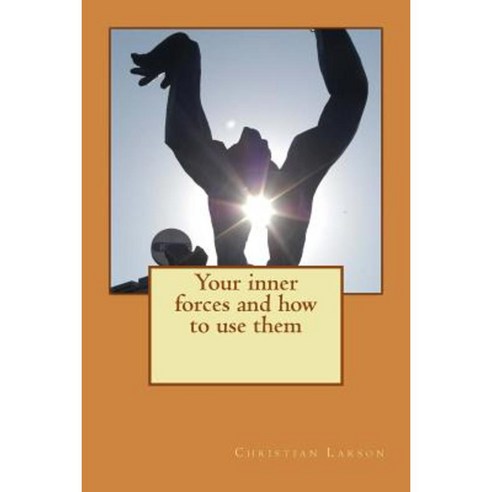 Your Inner Forces and How to Use Them Paperback, Createspace Independent Publishing Platform