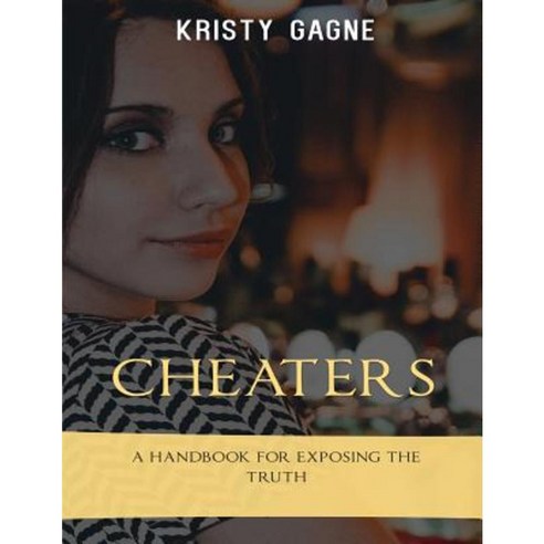 Cheaters: A Handbook for Exposing the Truth Paperback, Createspace Independent Publishing Platform