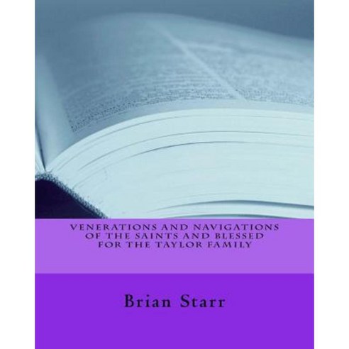 Venerations and Navigations of the Saints and Blessed for the Taylor Family Paperback, Createspace Independent Publishing Platform