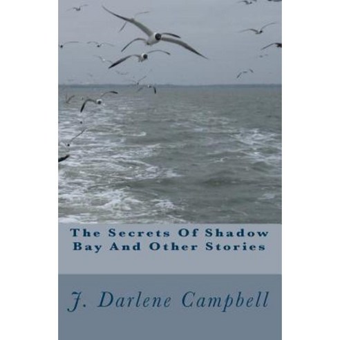 The Secrets of Shadow Bay and Other Stories Paperback, Createspace Independent Publishing Platform