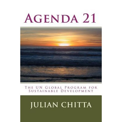 Agenda 21: The Un Global Program for Sustainable Development Paperback, Createspace Independent Publishing Platform