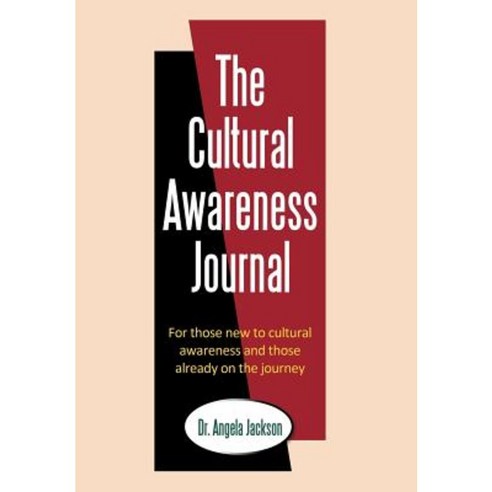 The Cultural Awareness Journal: For Those New to Cultural Awareness and Those Already on the Journey Hardcover, Authorhouse