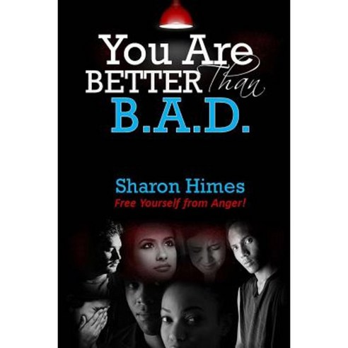 "You Are Better Than Bad": Free Yourself from Anger Paperback, Createspace Independent Publishing Platform