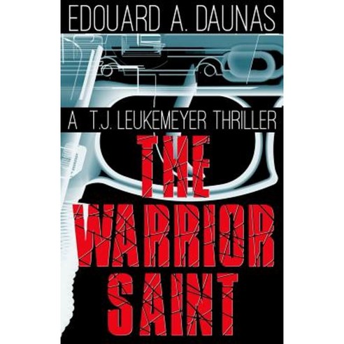 The Warrior Saint: A T. J. Leukemeyer Thriller Paperback, Createspace Independent Publishing Platform