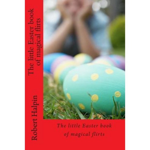 The Little Easter Book of Magical Flirts Paperback, Createspace Independent Publishing Platform