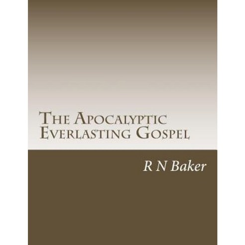 The Apocalyptic Everlasting Gospel Paperback, Createspace Independent Publishing Platform