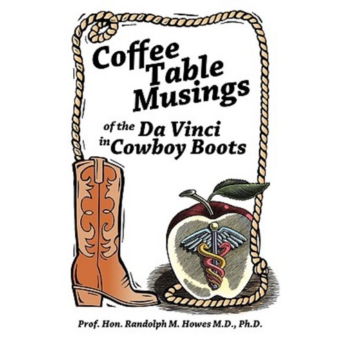 Coffee Table Musings of the Da Vinci in Cowboy Boots: Pithy Prose and Perspicacious Aphorisms Paperback, Trafford Publishing