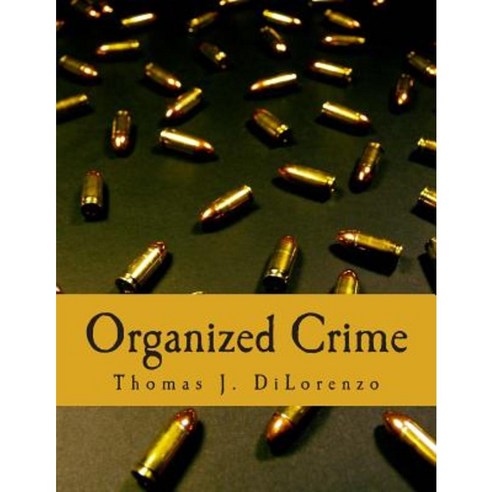 Organized Crime: The Unvarnished Truth about Government Paperback, Createspace Independent Publishing Platform