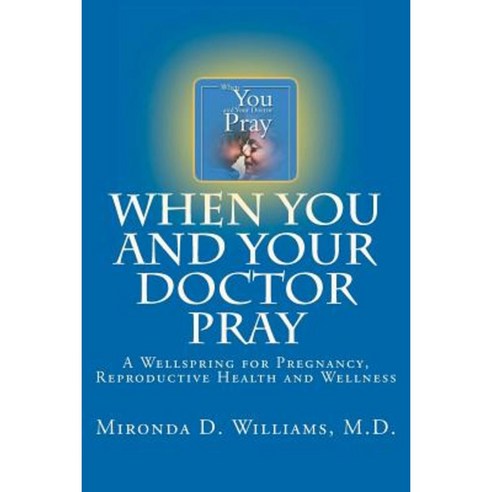 When You and Your Doctor Pray: A Wellspring for Pregnancy Reproductive Health and Wellness Paperback, MD Wellspring, LLC