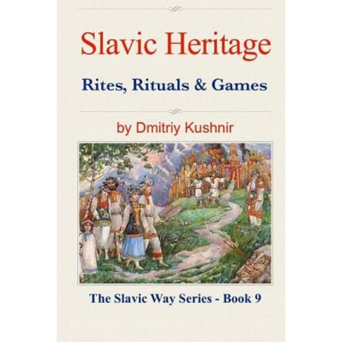 Slavic Heritage: Rituals Beliefs and Games Paperback, Createspace Independent Publishing Platform