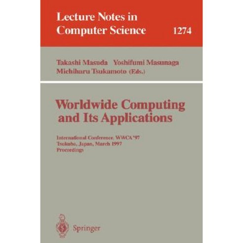 Worldwide Computing and Its Applications: International Conference Wwca ''97 Tsukuba Japan March 10-11 1997 Proceedings. Paperback, Springer