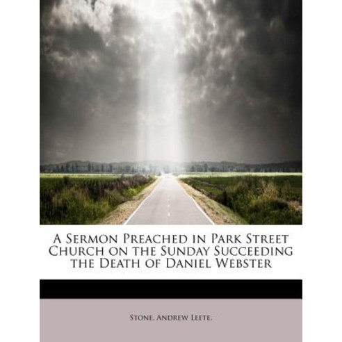 A Sermon Preached in Park Street Church on the Sunday Succeeding the Death of Daniel Webster Paperback, BiblioLife