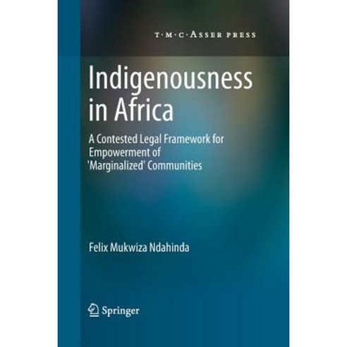 Indigenousness in Africa: A Contested Legal Framework for Empowerment of ''Marginalized'' Communities Paperback, T.M.C. Asser Press