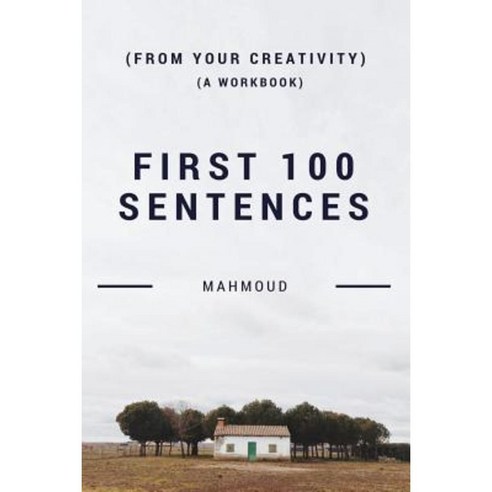 First 100 Sentences (from Your Creativity) (a Workbook) Paperback, Createspace Independent Publishing Platform