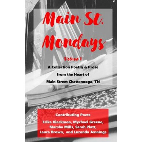 Main St. Monday - Volume 1: A Collection Poetry & Prose from the Heart of Main Street Chattanooga TN Paperback, 4-P Publishing