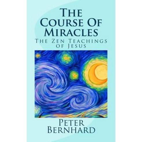 The Course of Miracles: The Zen Teachings of Jesus Paperback, Createspace Independent Publishing Platform