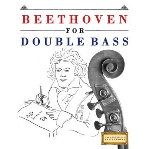 Beethoven for Double Bass: 10 Easy Themes for Double Bass Beginner Book Paperback, Createspace Independent Publishing Platform