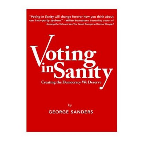Voting in Sanity: Creating the Democracy We Deserve Paperback, Createspace Independent Publishing Platform