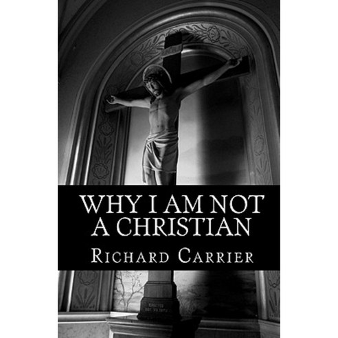 Why I Am Not a Christian:Four Conclusive Reasons to Reject the Faith, Booksurge Llc