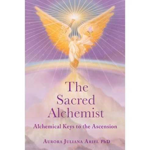 The Sacred Alchemist: Alchemical Keys to the Ascension Paperback, Createspace Independent Publishing Platform