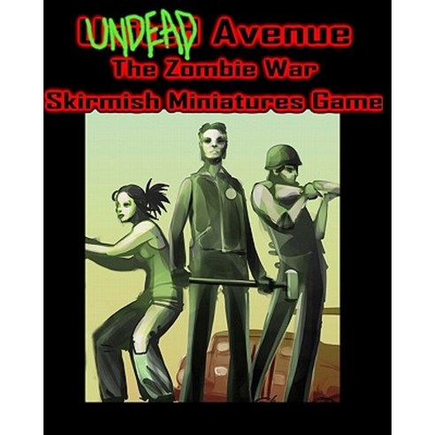 Undead Avenue: The Zombie War Skirmish Miniatures Game Paperback, Createspace Independent Publishing Platform