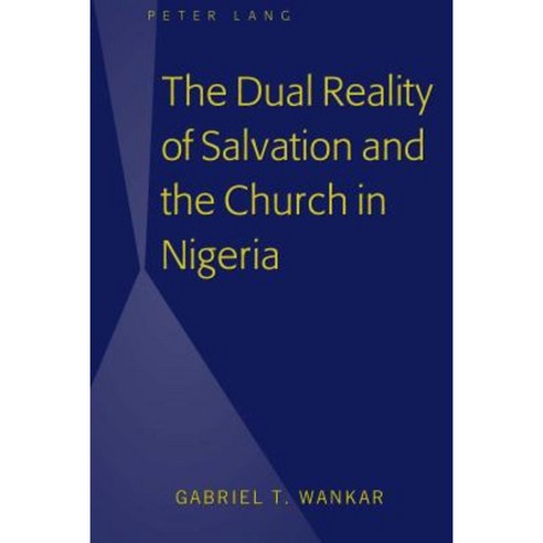 The Dual Reality of Salvation and the Church in Nigeria Hardcover, Peter Lang Inc., International Academic Publi