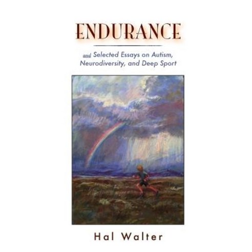 Endurance: And Selected Essays on Autism Neurodiversity and Deep Sport Paperback, Createspace Independent Publishing Platform