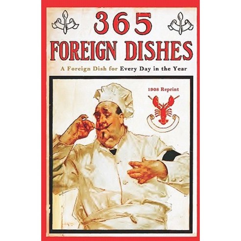 365 Foreign Dishes - 1908 Reprint: A Foreign Dish for Every Day in the Year Paperback, Createspace Independent Publishing Platform