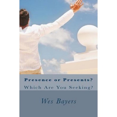 Presence or Presents?: Which Are You Seeking? Paperback, Createspace Independent Publishing Platform