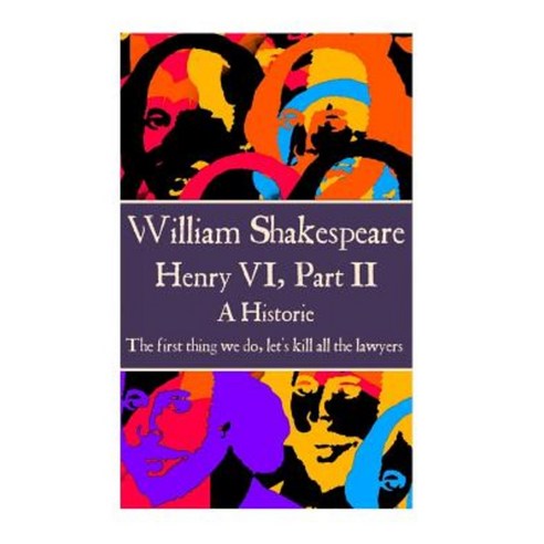 William Shakespeare - Henry VI Part II: "The First Thing We Do Let''s Kill All the Lawyers." Paperback, Scribe Publishing