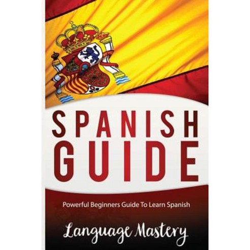 Spanish for Beginners: Powerful Beginner''s Guide to Learn Spanish ...