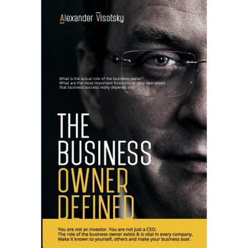 The Business Owner Defined: A Job Description for the Business Owner Paperback, Createspace Independent Publishing Platform