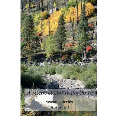 A Michael Dahle Portfolio Seasons Series Autumn 1 Paperback, Createspace Independent Publishing Platform