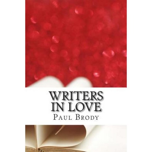 Writers in Love: The Troubled Romances of Literary Couples Paperback, Createspace Independent Publishing Platform