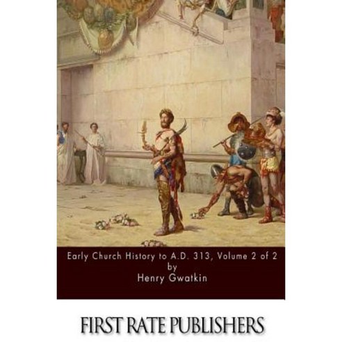 Early Church History to A.D. 313 Volume 2 of 2 Paperback, Createspace Independent Publishing Platform