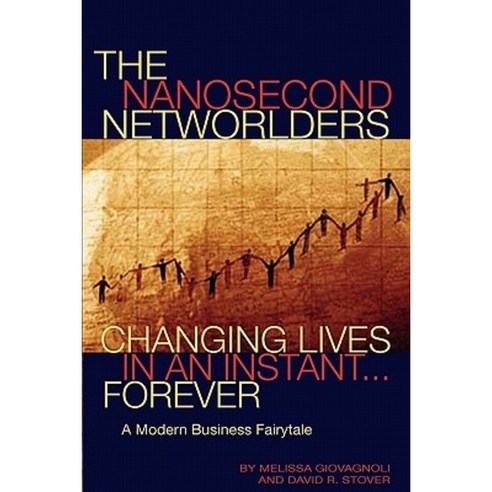 The Nanosecond Networlders: Changing Lives in an Instant Forever - A Modern Business Fairytale Paperback, Networld Publishing