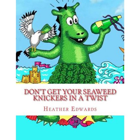 Don''t Get Your Seaweed Knickers in a Twist Paperback, Createspace Independent Publishing Platform