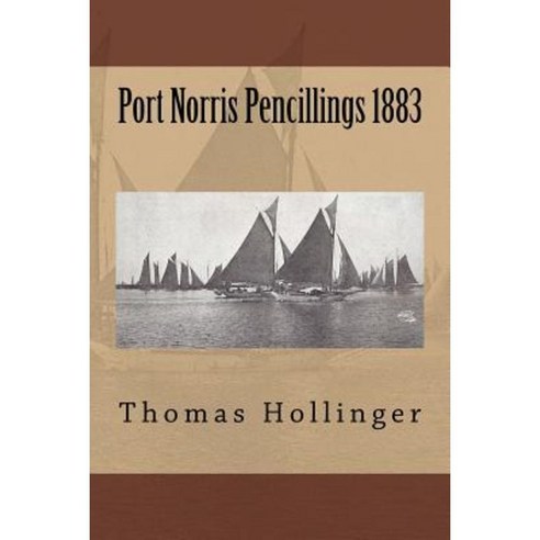 Port Norris Pencillings 1883 Paperback, Createspace Independent Publishing Platform
