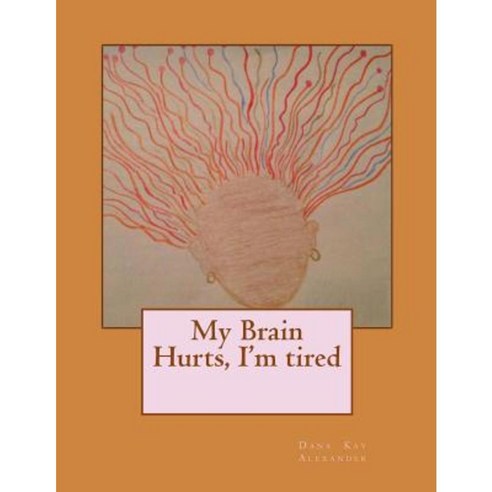 My Brain Hurts I''m Tired Paperback, Createspace Independent Publishing Platform