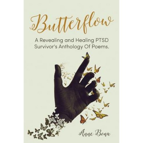 Butterflow: A Revealing and Healing Ptsd Survivor''s Anthology of Poems Paperback, Createspace Independent Publishing Platform
