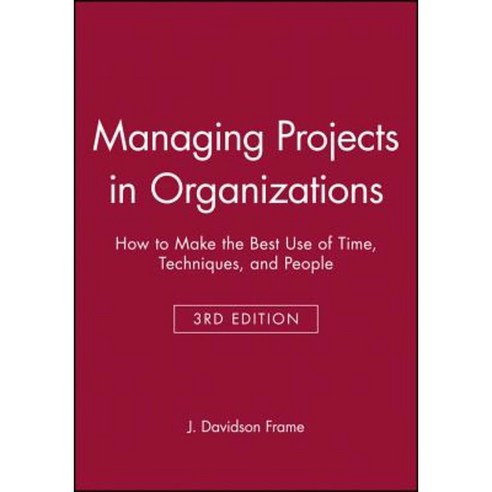 Managing Projects in Organizations: How to Make the Best Use of Time Techniques and People Paperback, Jossey-Bass